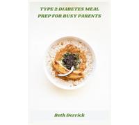 Type 2 Diabetes Meal Prep for Busy Parents: Easy Weekly Plans & Blood-Sugar-Friendly Recipes for Stress-Free Family Eating