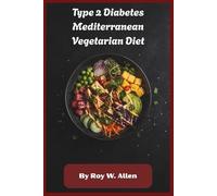 Type 2 Diabetes Mediterranean Vegetarian Diet: Balanced Blood Sugar Recipes, 28-Day Meal Plans, Heart-Smart Cooking for Lasting Energy and Weight Control