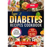 TYPE 2 DIABETES RECIPES COOKBOOK: Beginner-Friendly Diabetes Recipes with Simple Cooking Techniques, Blood Sugar-Smart Meals, and a 90-Day Meal Plan for Better Daily Control