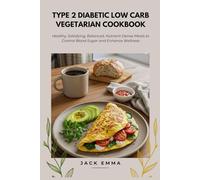 Type 2 Diabetic Low Carb Vegetarian Cookbook: Healthy, Satisfying, Balanced, Nutrient-Dense Meals to Control Blood Sugar and Enhance Wellness