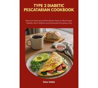Type 2 Diabetic Pescatarian Cookbook: Balanced Seafood and Plant-Based Meals for Blood Sugar Stability, Heart Wellness and Sustainable Everyday Living
