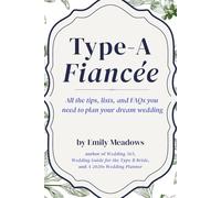 Type-A Fiancée: All the Lists, Tips, and FAQs You Need to Plan Your Dream Wedding