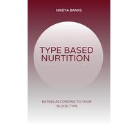 Type Based Nutrition: Eating According to Your Blood Type