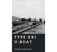 Type XXI U-boat: The First Modern Submarine