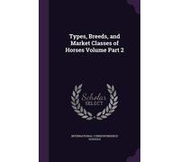 Types, Breeds, and Market Classes of Horses Volume Part 2 (Copertina rigida)