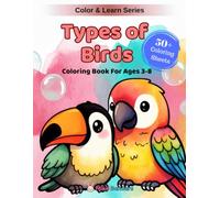 Types of Birds: A Fun Coloring & Learning Book Featuring 50+ Species from Backyard Robins to Soaring Eagles, Exotic Parrots, and Giant Ostriches