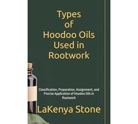 Types of Hoodoo Oils Used in Rootwork: Classification, Preparation, Assignment, and Precise Application of Hoodoo Oils in Rootwork