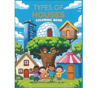 Types of Houses Coloring Book: Explore Homes Around the World - A Creative Learning Adventure for Kids
