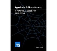 TypeScript 5.7 from Scratch: A Practical Guide for Beginners