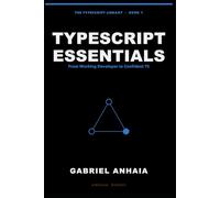 TypeScript Essentials: From Working Developer to Confident TS, Across Node, Bun, Deno, and the Browser