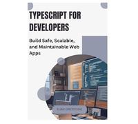 TypeScript for Developers: Build Safe, Scalable, and Maintainable Web Apps