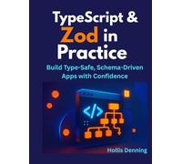 TypeScript & Zod in Practice: Build Type-Safe, Schema-Driven Apps with Confidence