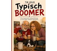 Typisch BOOMER! - Eine humorvolle Liebeserklärung an die letzte analoge Generation.: Ein Überlebenshandbuch für Manfred und Ulricke.