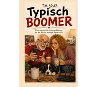 Typisch BOOMER! - Eine humorvolle Liebeserklärung an die letzte analoge Generation.: Ein Überlebenshandbuch für Manfred und Ulricke.
