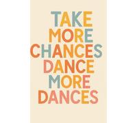 Typographic Notebook - "Take More Chances, Dance More Dances" - 5 x 8 Inches, 200 Blank Pages: for Creativity and Motivation