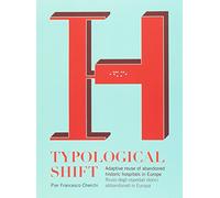 Typological shift. Adaptive reuse of abandoned historic hospitals in Europe-Riuso degli ospedali storici abbandonati in Europa. Ediz. bilingue
