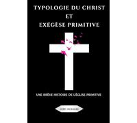 Typologie du Christ et exégèse primitive: Une brève histoire de l'Église primitive