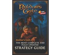Baldur's Gate 3 : The Most Complete and Fully Updated Strategy Guide