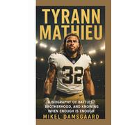 TYRANN MATHIEU: A Biography of Battles, Brotherhood, and Knowing When Enough Is Enough