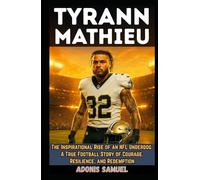 TYRANN MATHIEU: The Inspirational Rise of an NFL Underdog: A True Football Story of Courage, Resilience, and Redemption
