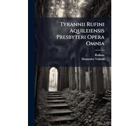 Tyrannii Rufini Aquileiensis Presbyteri Opera Omnia