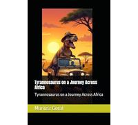 Tyrannosaurus on a Journey Across Africa: Tyrannosaurus on a Journey Across Africa