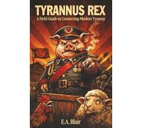 Tyrannus Rex: A Field Guide to Countering Modern Tyranny