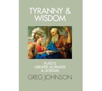 Tyranny and Wisdom: Plato's Greater Alcibiades and Gorgias