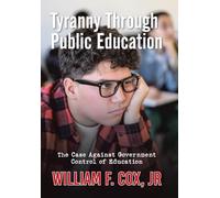Tyranny Through Public Education: The Case Against Government Control of Education