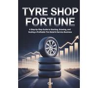 Tyre Shop Fortune: A Step-by-Step Guide to Starting, Growing, and Scaling a Profitable Tire Retail & Service Business