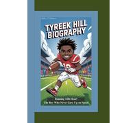 TYREEK HILL BIOGRAPHY: Running with Heart The Boy Who Never Gave Up on Speed