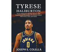 TYRESE HALIBURTON BIOGRAPHY: From Oshkosh to All-Star Starter: The Inspirational Biography of a Genius Guard with Grace, Grit, and Game