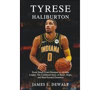 Tyrese Haliburton: From Small-Town Dreamer to All-Star Leader: The Unfiltered Story of Heart, Hope, and Hard-Earned Greatness