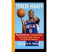 TYRESE MAXEY: Breaking Barriers, Inspiring Dreams - How Hardwork, Heart and Focus Turn Talent into Champions