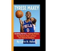 TYRESE MAXEY: Breaking Barriers, Inspiring Dreams - How Hardwork, Heart and Focus Turn Talent into Champions