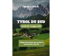 TYROL DU SUD Guide de voyage 2025: Villages historiques, lacs sereins et patrimoines culturels
