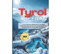 Tyrol Winter & Wellness 2026: A Travel Guide to Hidden Gems, Ski-Ready Itineraries, Alpine Spa Escapes, Scenic Road Trips, And Local Tips For Zell Am Ziller And Beyond