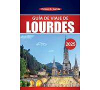 Guía de viaje de Lourdes 2025: Explora destinos sagrados, cultura local y consejos prácticos para tu viaje de peregrinación
