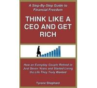 Tyrone Shephard Think Like a CEO and Get Rich (Tascabile)