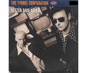 Tyrrel Corporation - Better Days / One Day