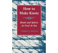 Tyrrel E Biddle How to Make Knots, Bends and Splices (Tascabile)