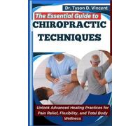 Tyson D Vincent The Essential Guide to Chiropractic Techniques (Tascabile)