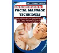 Tyson D Vincent The Essential Guide to Facial Massage Techniques (Tascabile)