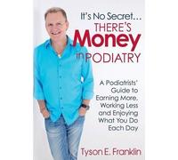 Tyson E Franklin It's No Secret...There's Money in Podiatry (Tascabile)