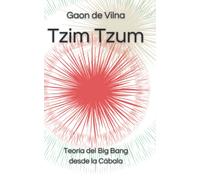 Tzim Tzum. Gaon De Vilna: La Teoría del Big Bang desde la Cábala