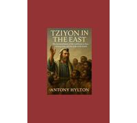 Tziyon in the East: The Restored Story of the Lord Jesus in Zion-In Iraq, Iran, and the Ends of the Earth