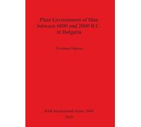 Tzvetana Popova Plant Environment of Man between 6000 and 2000 B.C. (Tascabile)