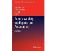 Tzyh-Jong Tarn Robotic Welding, Intelligence and Automation (Copertina rigida)