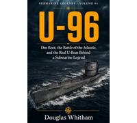 U-96: Das Boot, the Battle of the Atlantic, and the Real U-Boat Behind a Submarine Legend: 4
