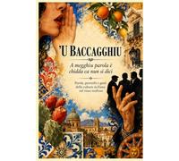 ’U BACCAGGHIU A megghiu parola è chidda ca nun si dici: Parole, proverbi e gesti della cultura siciliana nel riuso mafioso